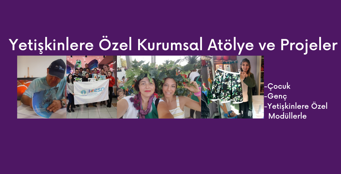 Yetişkinlere Özel  Atölye ve Kurumsal Projeler 